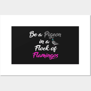 Be a pigeon in a flock of flamingos Posters and Art